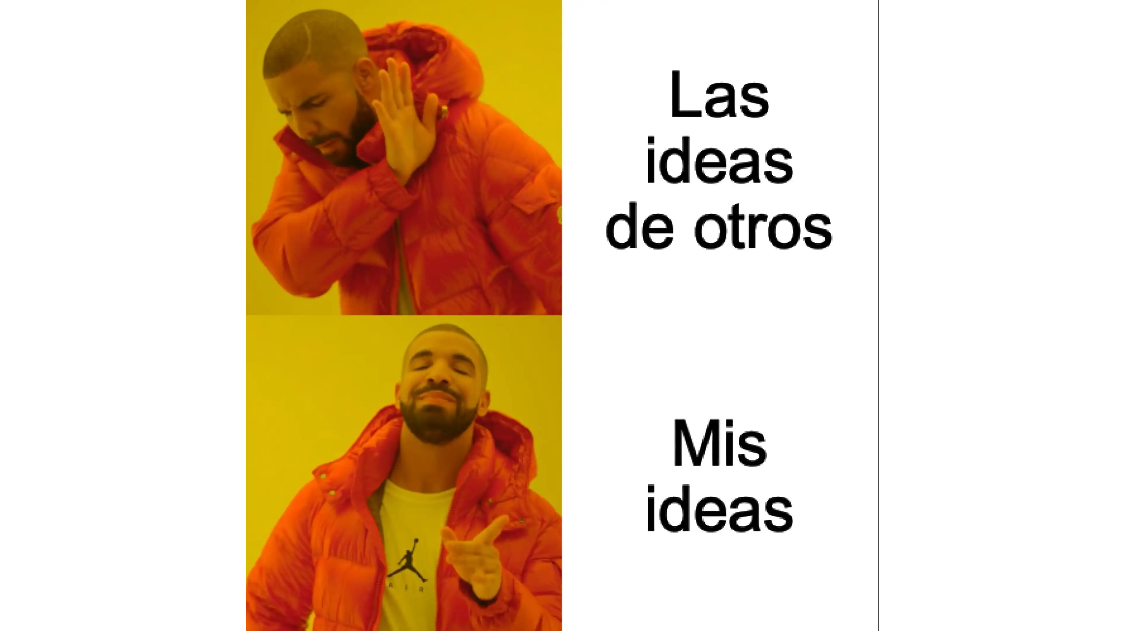 Meme: Las ideas de otros no. Mis ideas sí.